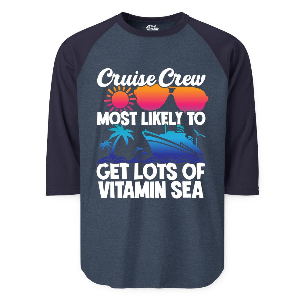 Cruise Crew Shirt - Funny Cruise Shirt Tropical Vacation Apparel Tee (Raglan) in Heather DenimNavy - Cruise Crew Most Likely To Get Lots Of Vitamin Sea Tropical Shirt