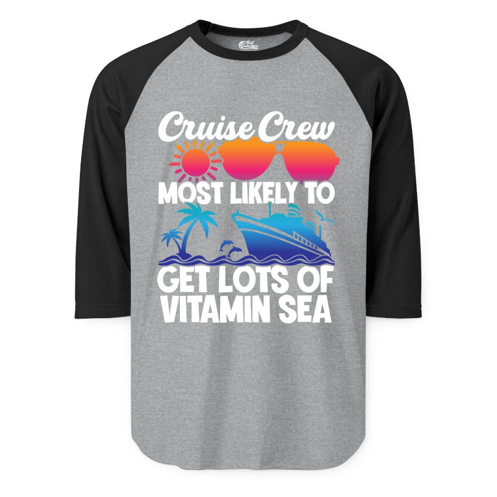 Cruise Crew Shirt - Funny Cruise Shirt Tropical Vacation Apparel Tee (Raglan) in Heather GreyBlack - Cruise Crew Most Likely To Get Lots Of Vitamin Sea Tropical Shirt