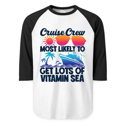 Cruise Crew Shirt - Funny Cruise Shirt Tropical Vacation Apparel Tee (Raglan) in WhiteBlack - Cruise Crew Most Likely To Get Lots Of Vitamin Sea Tropical Shirt