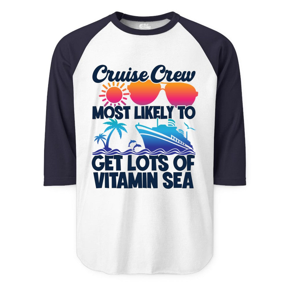 Cruise Crew Shirt - Funny Cruise Shirt Tropical Vacation Apparel Tee (Raglan) in WhiteNavy - Cruise Crew Most Likely To Get Lots Of Vitamin Sea Tropical Shirt