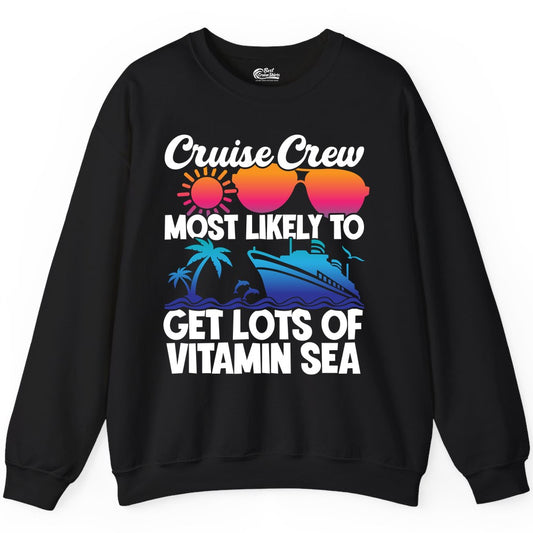 Cruise Crew Shirt - Funny Cruise Shirt Tropical Vacation Apparel Tee (Sweatshirt) in Black - Cruise Crew Most Likely To Get Lots Of Vitamin Sea Tropical Shirt
