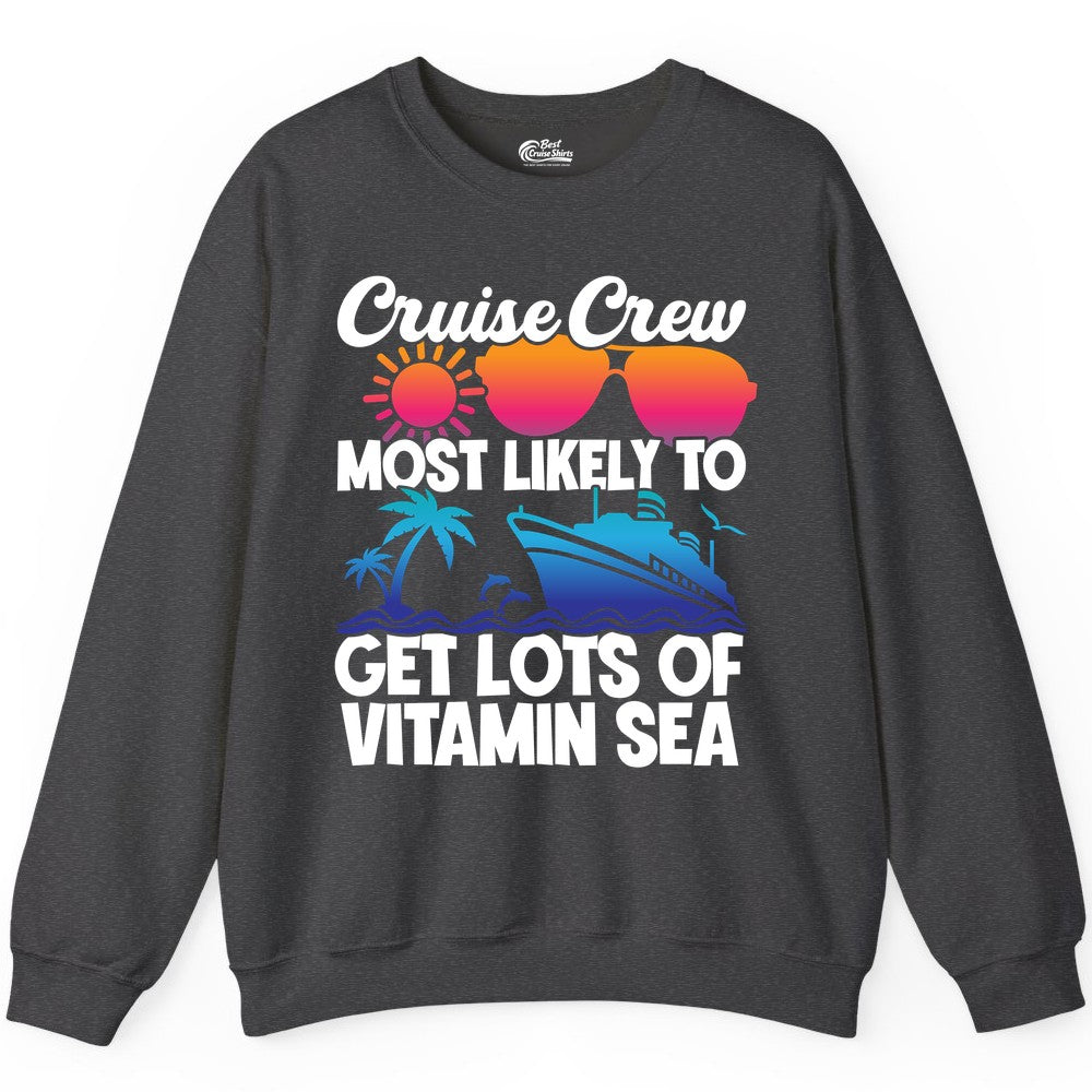 Cruise Crew Shirt - Funny Cruise Shirt Tropical Vacation Apparel Tee (Sweatshirt) in Dark Heather - Cruise Crew Most Likely To Get Lots Of Vitamin Sea Tropical Shirt
