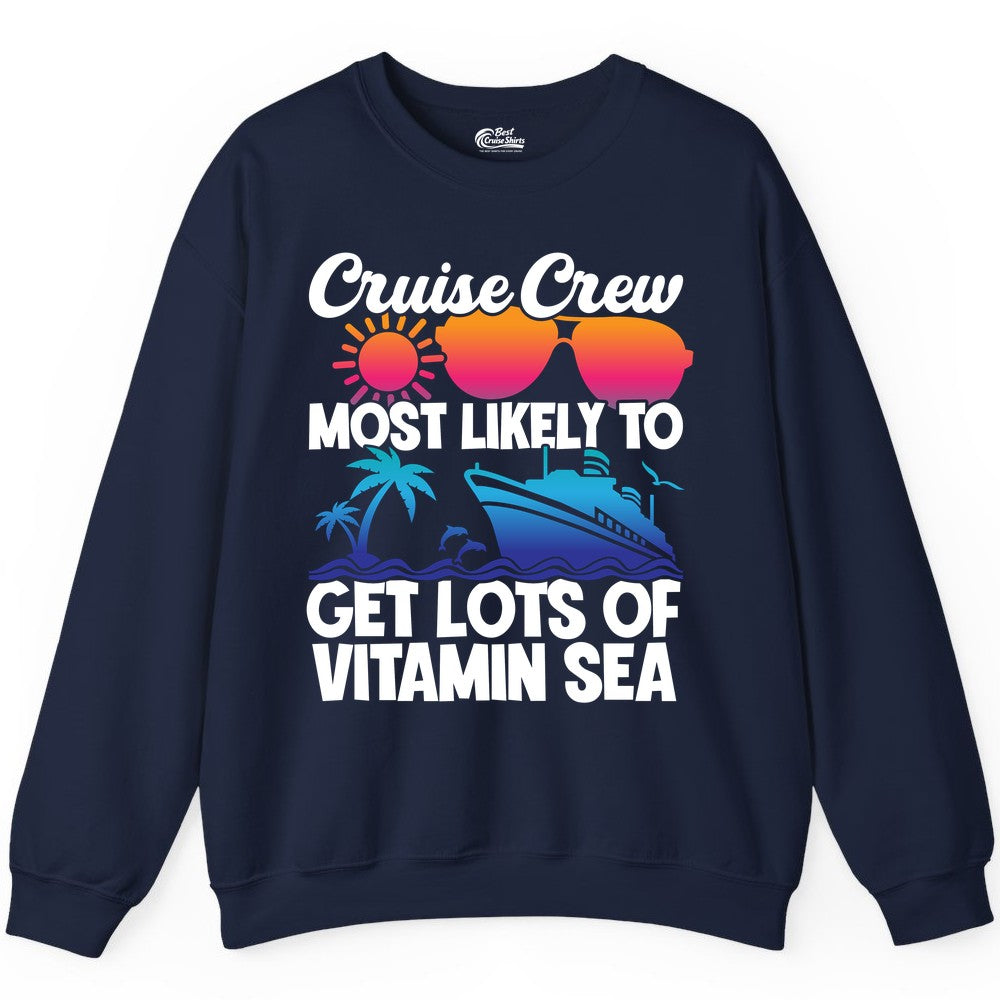 Cruise Crew Shirt - Funny Cruise Shirt Tropical Vacation Apparel Tee (Sweatshirt) in Navy - Cruise Crew Most Likely To Get Lots Of Vitamin Sea Tropical Shirt