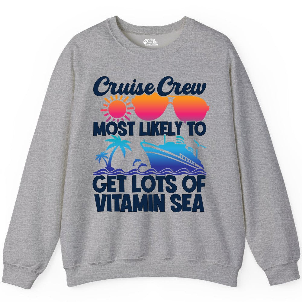 Cruise Crew Shirt - Funny Cruise Shirt Tropical Vacation Apparel Tee (Sweatshirt) in Sport Grey - Cruise Crew Most Likely To Get Lots Of Vitamin Sea Tropical Shirt
