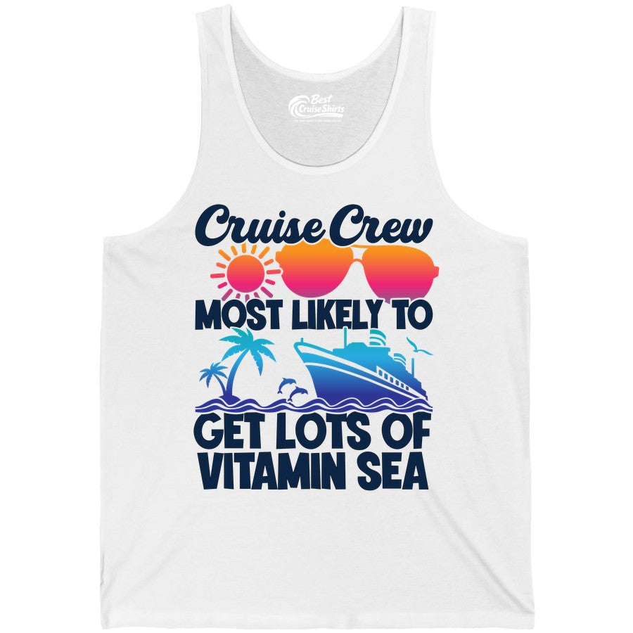Cruise Crew Shirt - Funny Cruise Shirt Tropical Vacation Apparel Tee (Tank Top) in White - Cruise Crew Most Likely To Get Lots Of Vitamin Sea Tropical Shirt