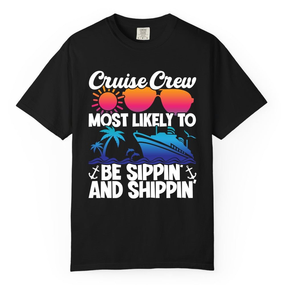 Cruise Crew Shirt - Funny Vacation Group Tee for Cruise Trips (Comfort Color) in Black - Cruise Crew Sippin and Shippin Tropical Nautical Party Shirt
