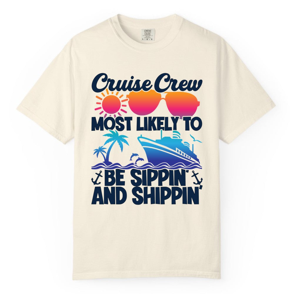Cruise Crew Shirt - Funny Vacation Group Tee for Cruise Trips (Comfort Color) in Ivory - Cruise Crew Sippin and Shippin Tropical Nautical Party Shirt