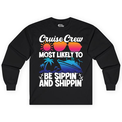 Cruise Crew Shirt - Funny Vacation Group Tee for Cruise Trips (Long Sleeve) in Black - Cruise Crew Sippin and Shippin Tropical Nautical Party Shirt