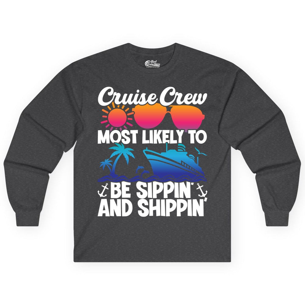 Cruise Crew Shirt - Funny Vacation Group Tee for Cruise Trips (Long Sleeve) in Dark Heather - Cruise Crew Sippin and Shippin Tropical Nautical Party Shirt