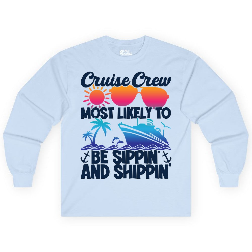 Cruise Crew Shirt - Funny Vacation Group Tee for Cruise Trips (Long Sleeve) in Light Blue - Cruise Crew Sippin and Shippin Tropical Nautical Party Shirt