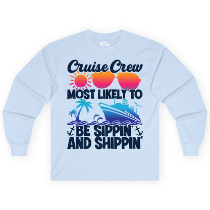 Cruise Crew Shirt - Funny Vacation Group Tee for Cruise Trips (Long Sleeve) in Light Blue - Cruise Crew Sippin and Shippin Tropical Nautical Party Shirt