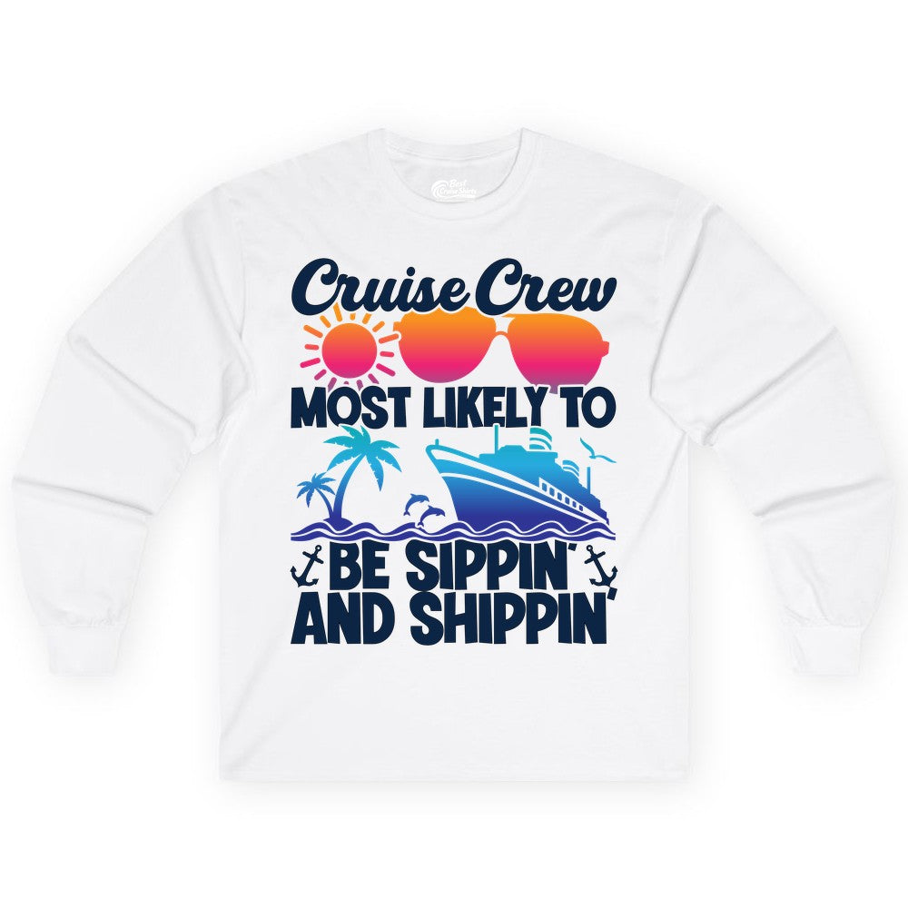 Cruise Crew Shirt - Funny Vacation Group Tee for Cruise Trips (Long Sleeve) in White - Cruise Crew Sippin and Shippin Tropical Nautical Party Shirt