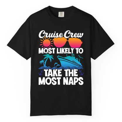 Cruise Crew Shirt - Funny Vacation Nap Shirt for Cruise Squad (Comfort Color) in Black - Cruise Crew Most Likely To Take The Most Naps Funny Vacation Shirt