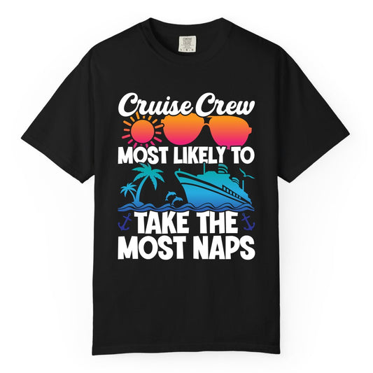 Cruise Crew Shirt - Funny Vacation Nap Shirt for Cruise Squad (Comfort Color) in Black - Cruise Crew Most Likely To Take The Most Naps Funny Vacation Shirt
