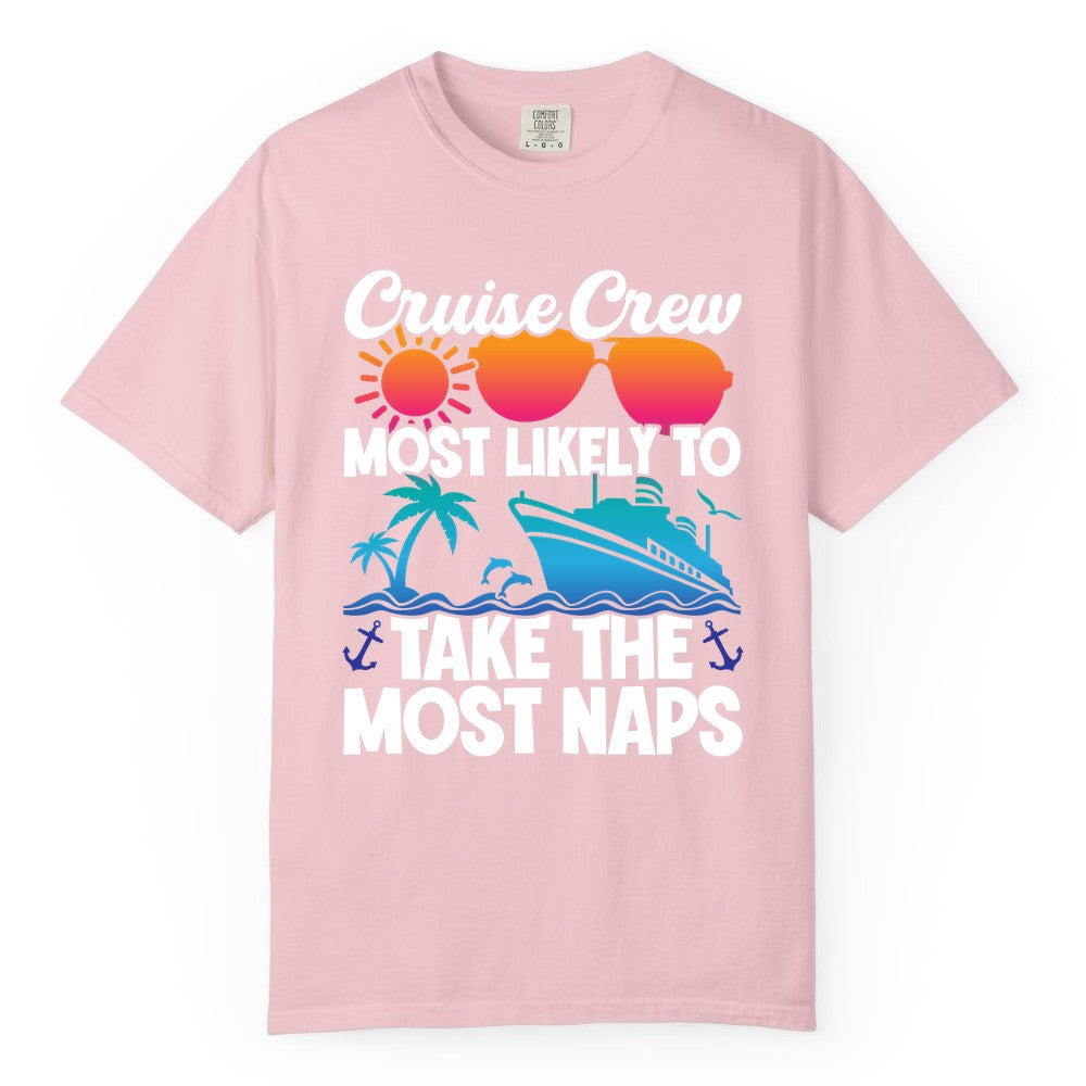 Cruise Crew Shirt - Funny Vacation Nap Shirt for Cruise Squad (Comfort Color) in Blossom - Cruise Crew Most Likely To Take The Most Naps Funny Vacation Shirt