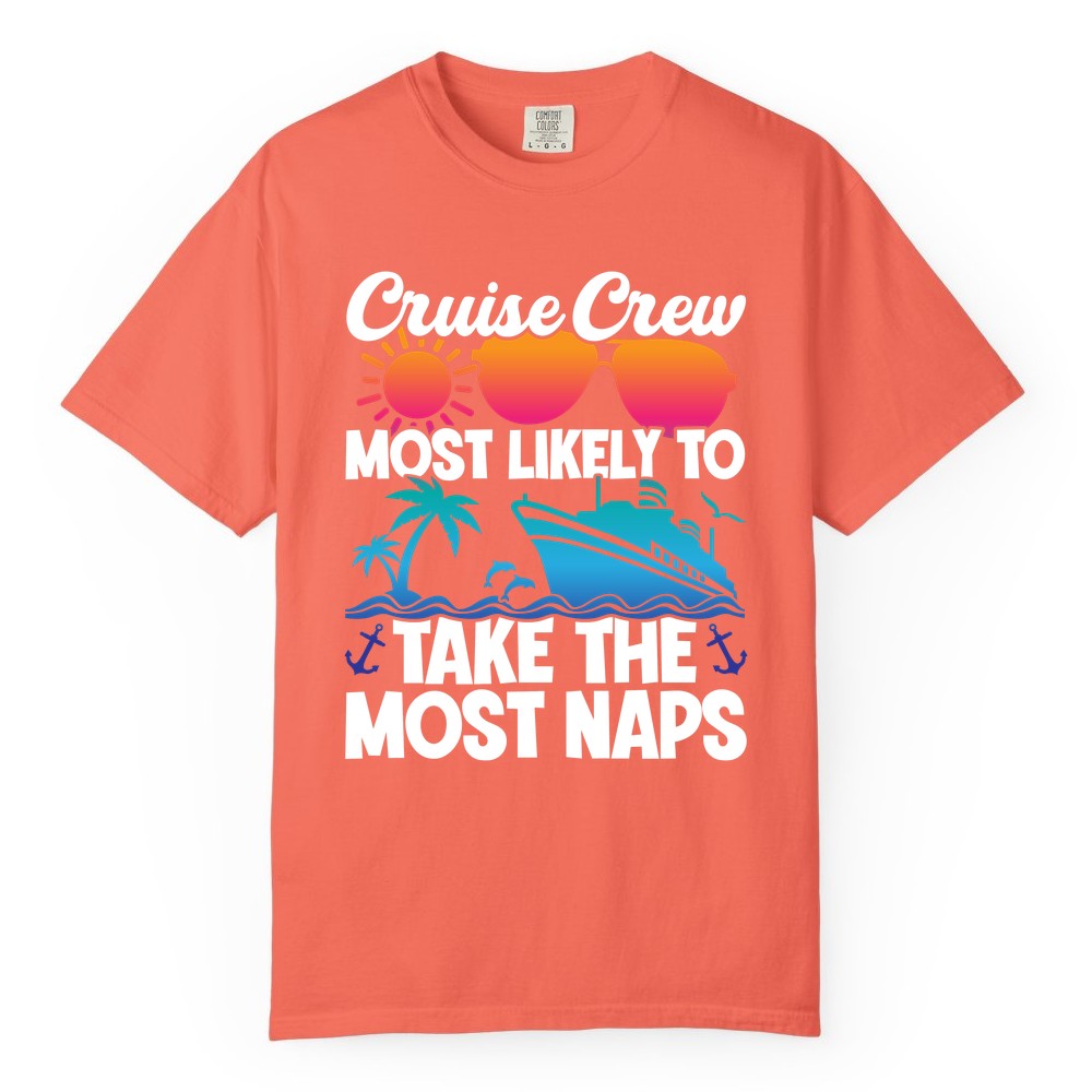 Cruise Crew Shirt - Funny Vacation Nap Shirt for Cruise Squad (Comfort Color) in Bright Salmon - Cruise Crew Most Likely To Take The Most Naps Funny Vacation Shirt