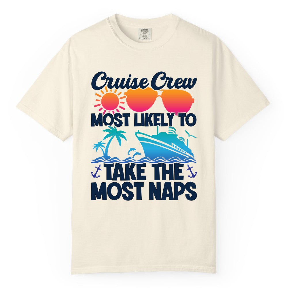 Cruise Crew Shirt - Funny Vacation Nap Shirt for Cruise Squad (Comfort Color) in Ivory - Cruise Crew Most Likely To Take The Most Naps Funny Vacation Shirt