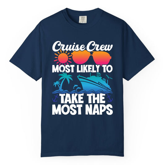 Cruise Crew Shirt - Funny Vacation Nap Shirt for Cruise Squad (Comfort Color) in Navy - Cruise Crew Most Likely To Take The Most Naps Funny Vacation Shirt