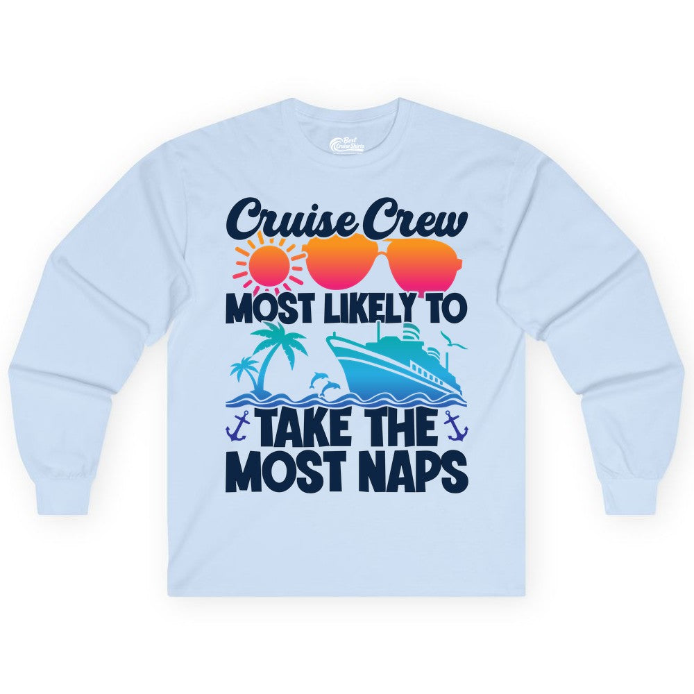 Cruise Crew Shirt - Funny Vacation Nap Shirt for Cruise Squad (Long Sleeve) in Light Blue - Cruise Crew Most Likely To Take The Most Naps Funny Vacation Shirt