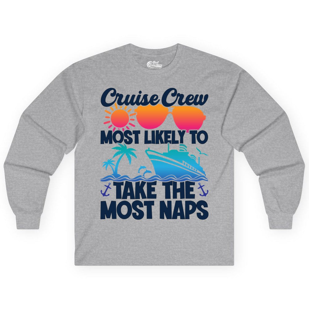 Cruise Crew Shirt - Funny Vacation Nap Shirt for Cruise Squad (Long Sleeve) in Sport Grey - Cruise Crew Most Likely To Take The Most Naps Funny Vacation Shirt