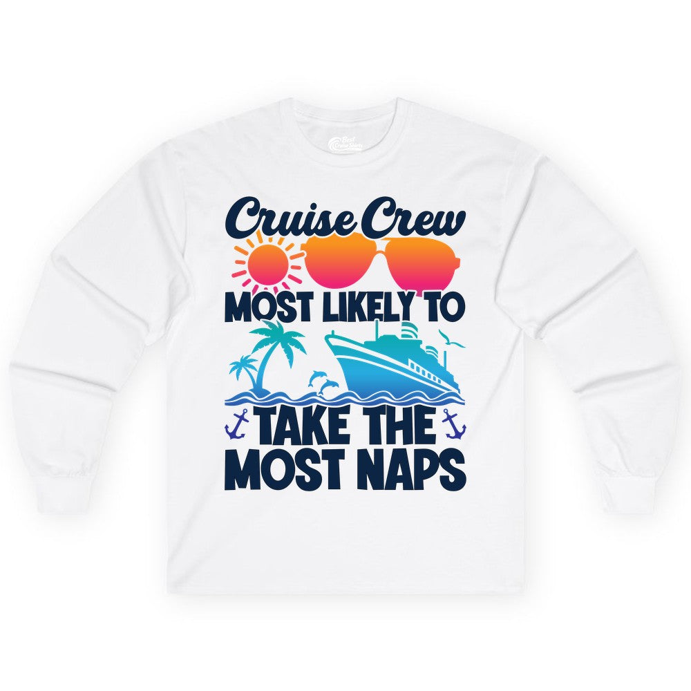 Cruise Crew Shirt - Funny Vacation Nap Shirt for Cruise Squad (Long Sleeve) in White - Cruise Crew Most Likely To Take The Most Naps Funny Vacation Shirt