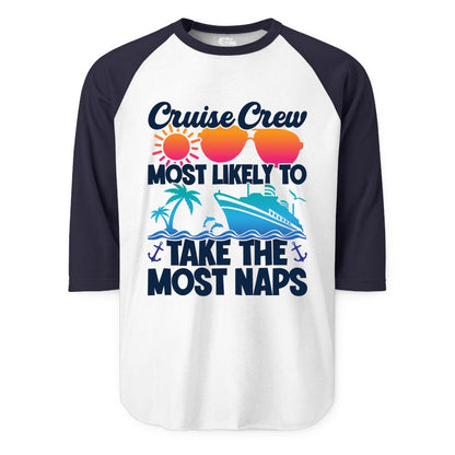 Cruise Crew Shirt - Funny Vacation Nap Shirt for Cruise Squad (Raglan) in WhiteNavy - Cruise Crew Most Likely To Take The Most Naps Funny Vacation Shirt