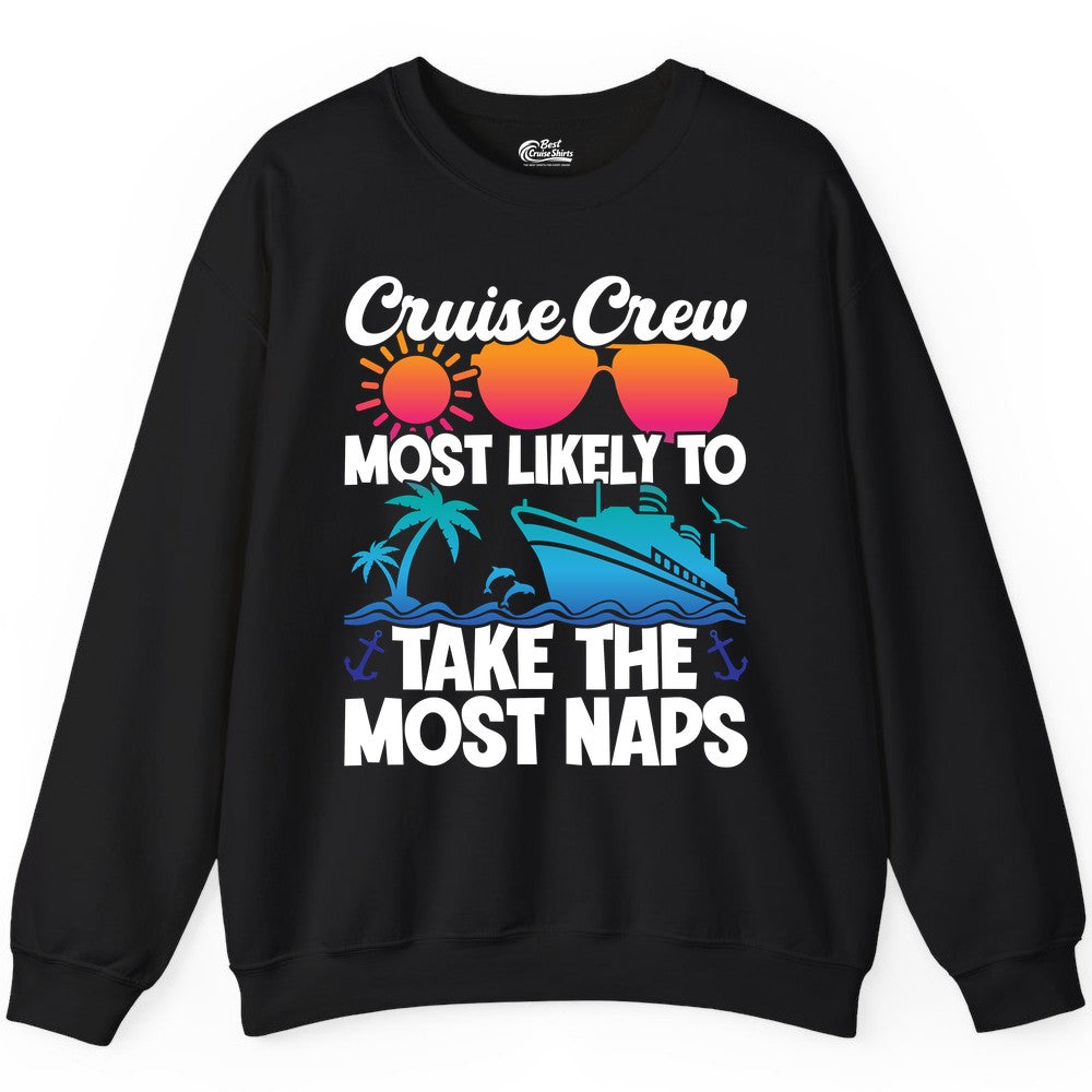 Cruise Crew Shirt - Funny Vacation Nap Shirt for Cruise Squad (Sweatshirt) in Black - Cruise Crew Most Likely To Take The Most Naps Funny Vacation Shirt