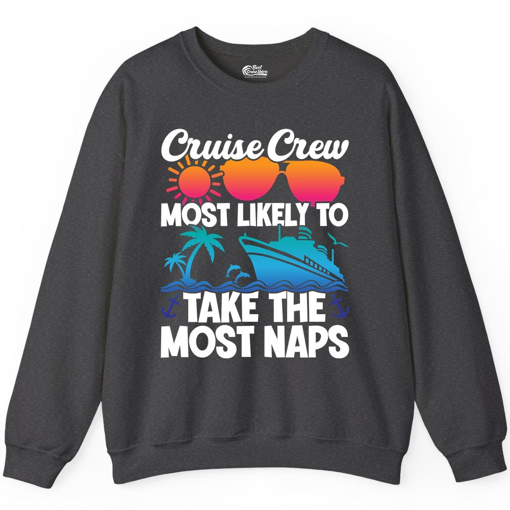 Cruise Crew Shirt - Funny Vacation Nap Shirt for Cruise Squad (Sweatshirt) in Dark Heather - Cruise Crew Most Likely To Take The Most Naps Funny Vacation Shirt