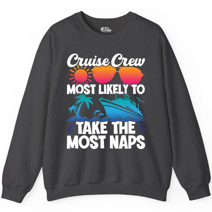 Cruise Crew Shirt - Funny Vacation Nap Shirt for Cruise Squad (Sweatshirt) in Dark Heather - Cruise Crew Most Likely To Take The Most Naps Funny Vacation Shirt