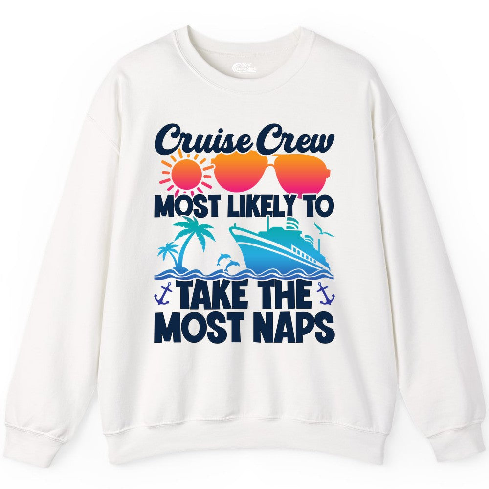 Cruise Crew Shirt - Funny Vacation Nap Shirt for Cruise Squad (Sweatshirt) in White - Cruise Crew Most Likely To Take The Most Naps Funny Vacation Shirt