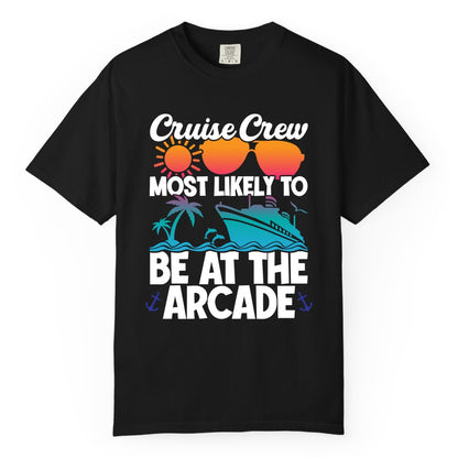 Cruise Crew Shirt - Funny Arcade Lover Vacation Group Tee (Comfort Color) in Black - Cruise Crew Most Likely To Be At The Arcade Shirt Tropical Fun