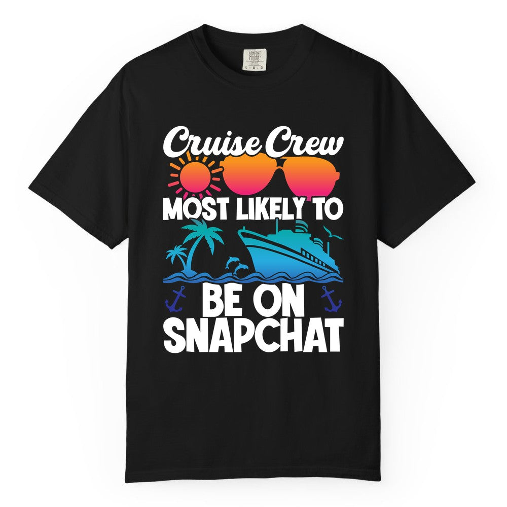 Cruise Crew Shirt - Funny Cruise Vacation Apparel for Snapchat Fans (Comfort Color) in Black - Cruise Crew Most Likely to Be on Snapchat Colorful Cruise Shirt
