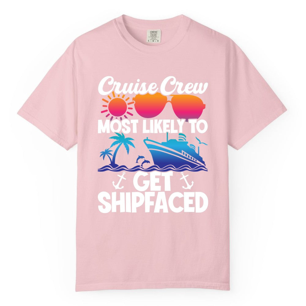 Cruise Crew Shirt - Funny Cruise Party Apparel for Group Vacations (Comfort Color) in Blossom - Cruise Crew Most Likely To Get Shipfaced Funny Party Shirt