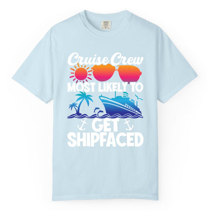 Cruise Crew Shirt - Funny Cruise Party Apparel for Group Vacations (Comfort Color) in Chambray - Cruise Crew Most Likely To Get Shipfaced Funny Party Shirt