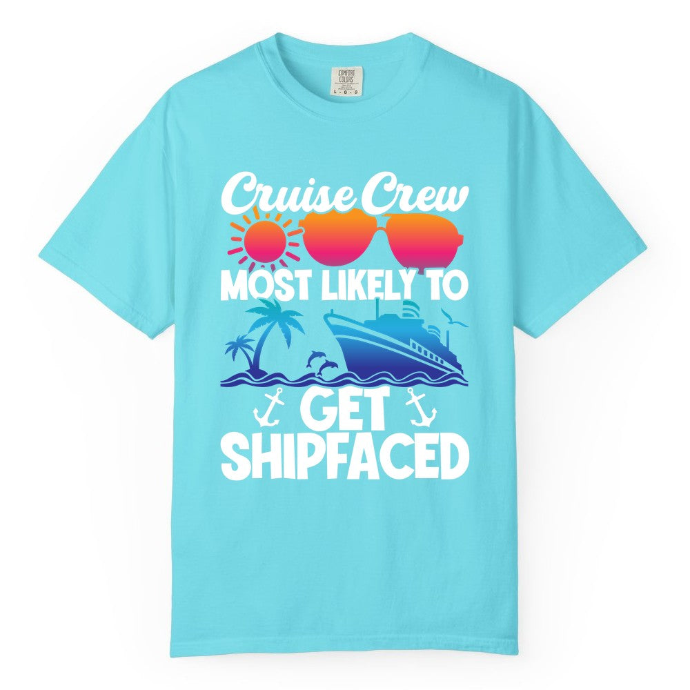 Cruise Crew Shirt - Funny Cruise Party Apparel for Group Vacations (Comfort Color) in Lagoon Blue - Cruise Crew Most Likely To Get Shipfaced Funny Party Shirt