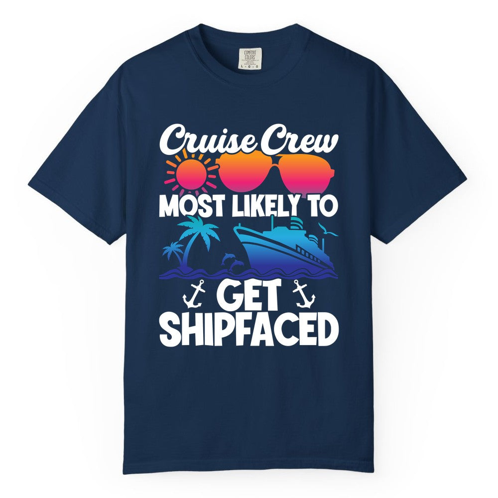 Cruise Crew Shirt - Funny Cruise Party Apparel for Group Vacations (Comfort Color) in Navy - Cruise Crew Most Likely To Get Shipfaced Funny Party Shirt