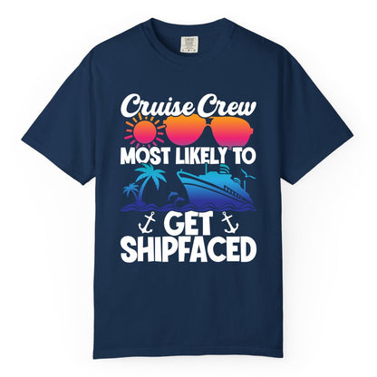 Cruise Crew Shirt - Funny Cruise Party Apparel for Group Vacations (Comfort Color) in Navy - Cruise Crew Most Likely To Get Shipfaced Funny Party Shirt