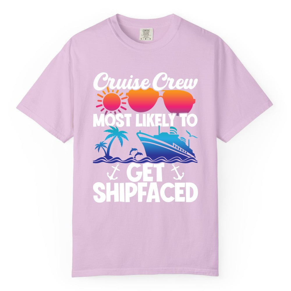 Cruise Crew Shirt - Funny Cruise Party Apparel for Group Vacations (Comfort Color) in Orchid - Cruise Crew Most Likely To Get Shipfaced Funny Party Shirt