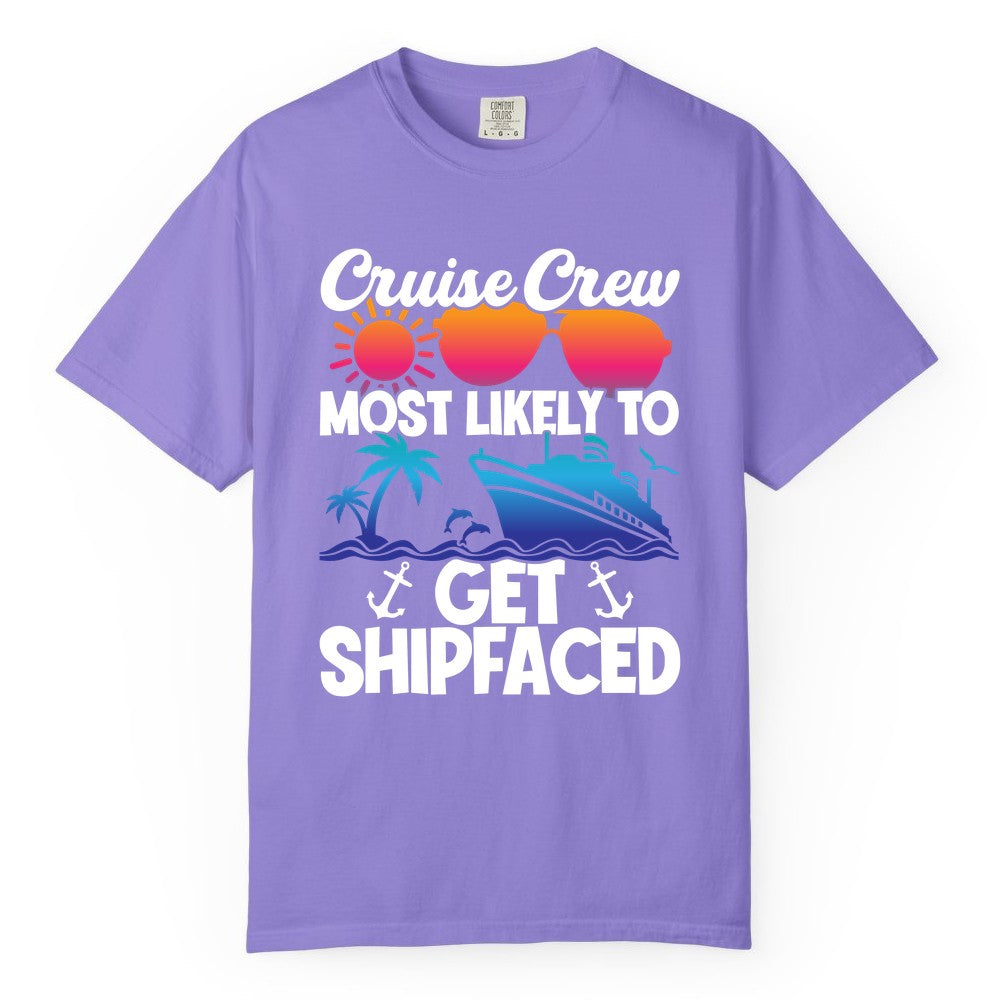 Cruise Crew Shirt - Funny Cruise Party Apparel for Group Vacations (Comfort Color) in Violet - Cruise Crew Most Likely To Get Shipfaced Funny Party Shirt