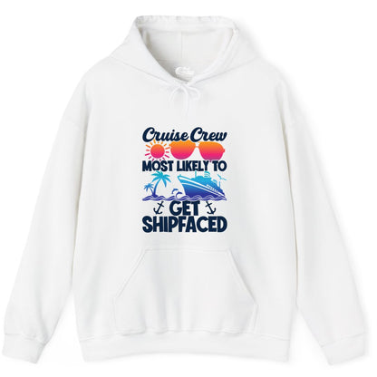 Cruise Crew Shirt - Funny Cruise Party Apparel for Group Vacations (Hoodie) in White - Cruise Crew Most Likely To Get Shipfaced Funny Party Shirt