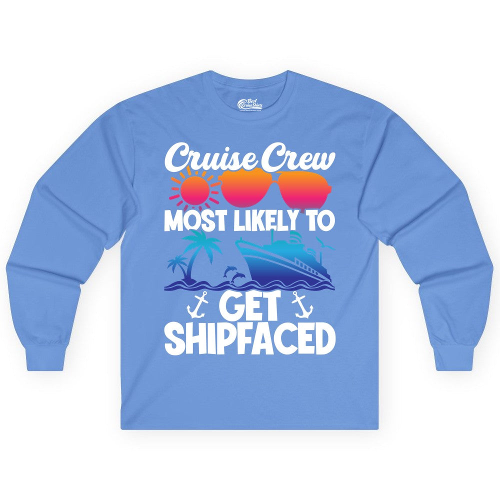 Cruise Crew Shirt - Funny Cruise Party Apparel for Group Vacations (Long Sleeve) in Carolina Blue - Cruise Crew Most Likely To Get Shipfaced Funny Party Shirt