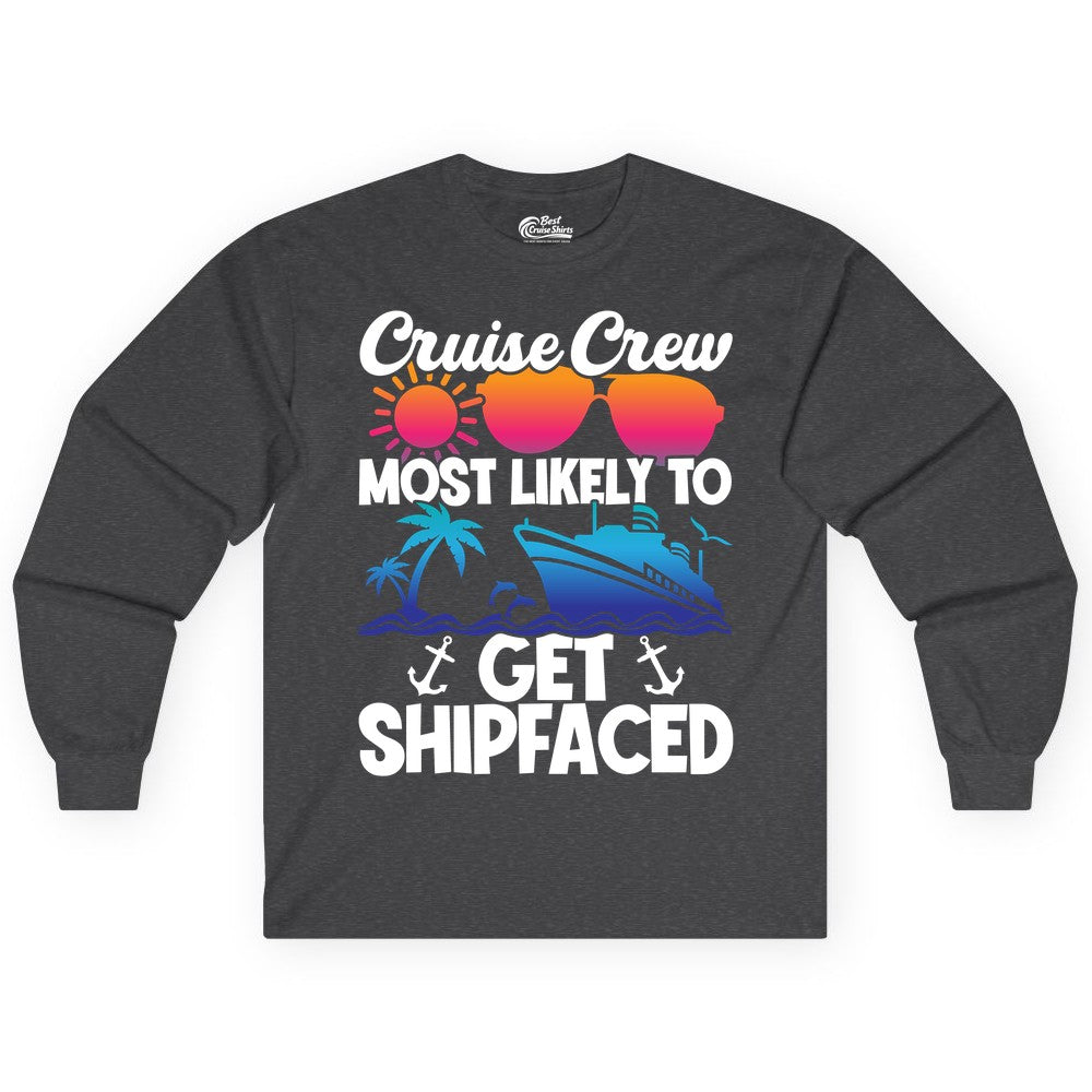 Cruise Crew Shirt - Funny Cruise Party Apparel for Group Vacations (Long Sleeve) in Dark Heather - Cruise Crew Most Likely To Get Shipfaced Funny Party Shirt