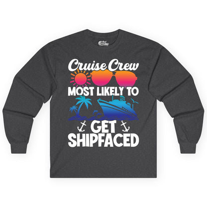 Cruise Crew Shirt - Funny Cruise Party Apparel for Group Vacations (Long Sleeve) in Dark Heather - Cruise Crew Most Likely To Get Shipfaced Funny Party Shirt
