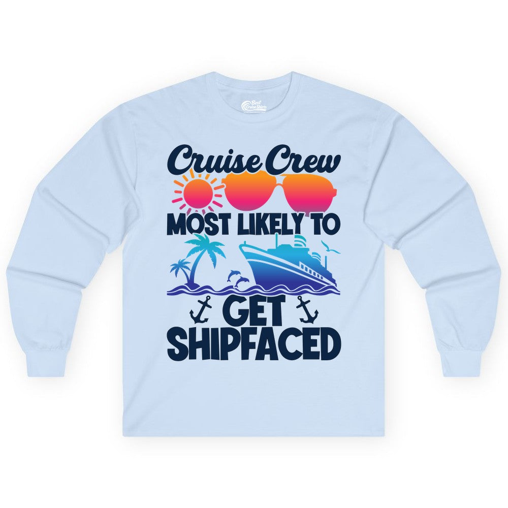 Cruise Crew Shirt - Funny Cruise Party Apparel for Group Vacations (Long Sleeve) in Light Blue - Cruise Crew Most Likely To Get Shipfaced Funny Party Shirt