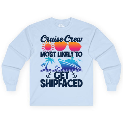 Cruise Crew Shirt - Funny Cruise Party Apparel for Group Vacations (Long Sleeve) in Light Blue - Cruise Crew Most Likely To Get Shipfaced Funny Party Shirt