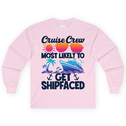 Cruise Crew Shirt - Funny Cruise Party Apparel for Group Vacations (Long Sleeve) in Light Pink - Cruise Crew Most Likely To Get Shipfaced Funny Party Shirt