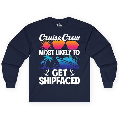 Cruise Crew Shirt - Funny Cruise Party Apparel for Group Vacations (Long Sleeve) in Navy - Cruise Crew Most Likely To Get Shipfaced Funny Party Shirt