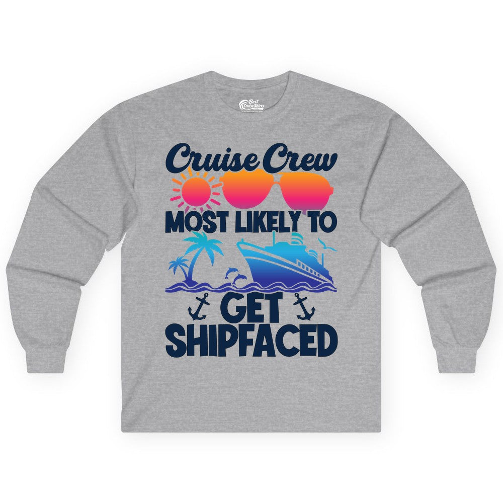 Cruise Crew Shirt - Funny Cruise Party Apparel for Group Vacations (Long Sleeve) in Sport Grey - Cruise Crew Most Likely To Get Shipfaced Funny Party Shirt