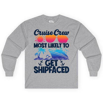 Cruise Crew Shirt - Funny Cruise Party Apparel for Group Vacations (Long Sleeve) in Sport Grey - Cruise Crew Most Likely To Get Shipfaced Funny Party Shirt