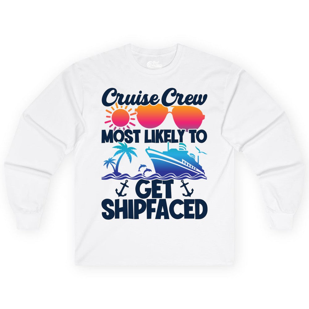 Cruise Crew Shirt - Funny Cruise Party Apparel for Group Vacations (Long Sleeve) in White - Cruise Crew Most Likely To Get Shipfaced Funny Party Shirt